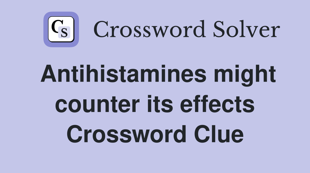Antihistamines might counter its effects Crossword Clue