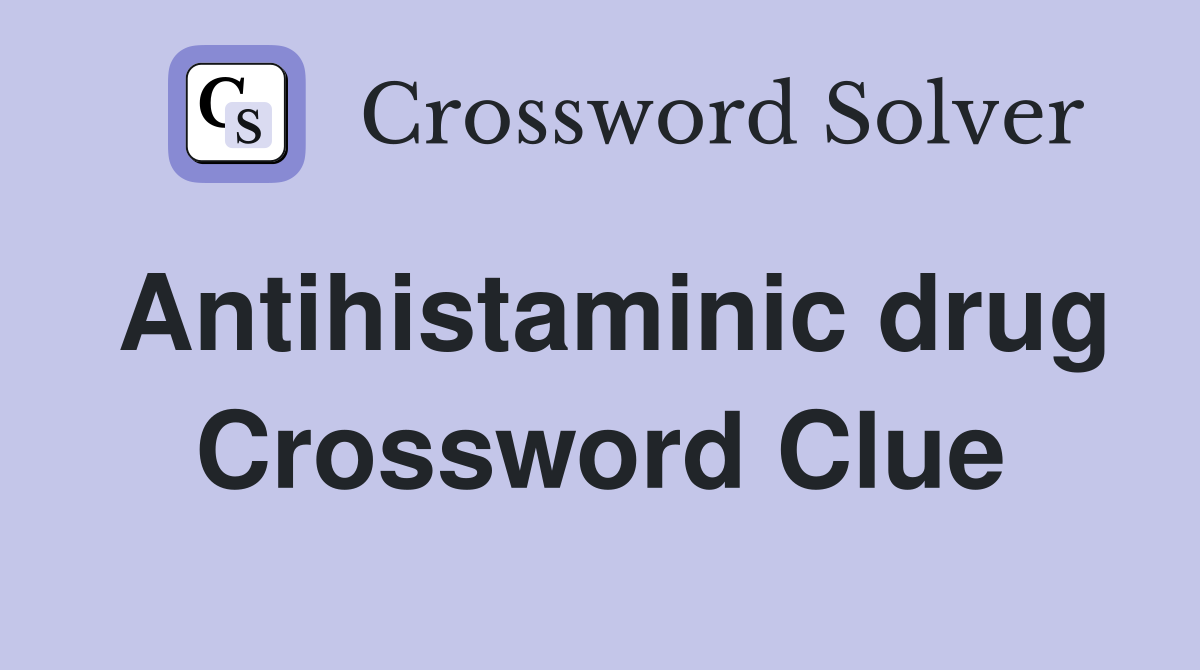 Antihistaminic drug Crossword Clue