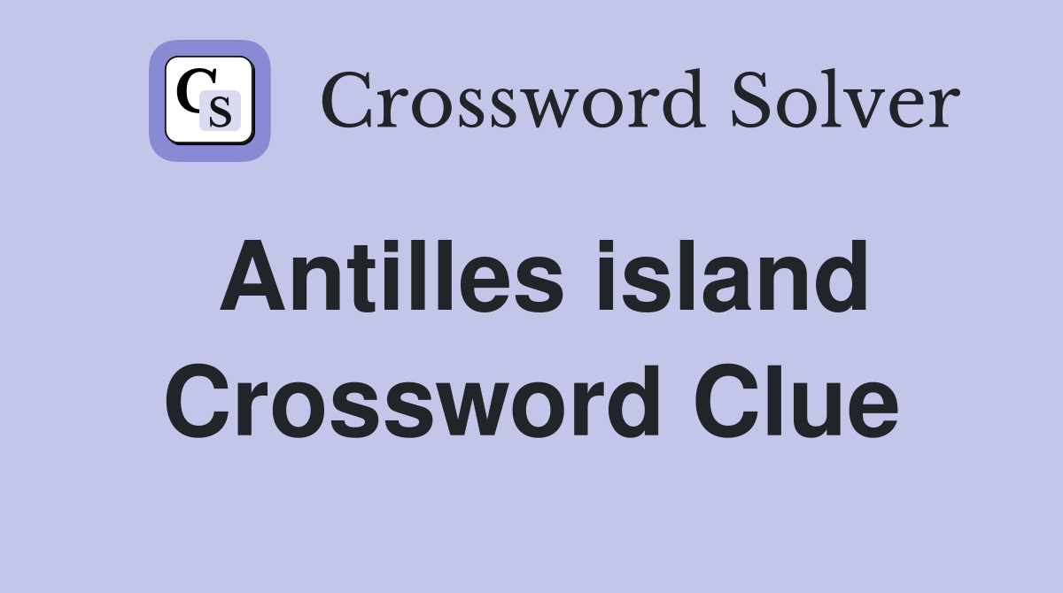 Antilles island Crossword Clue