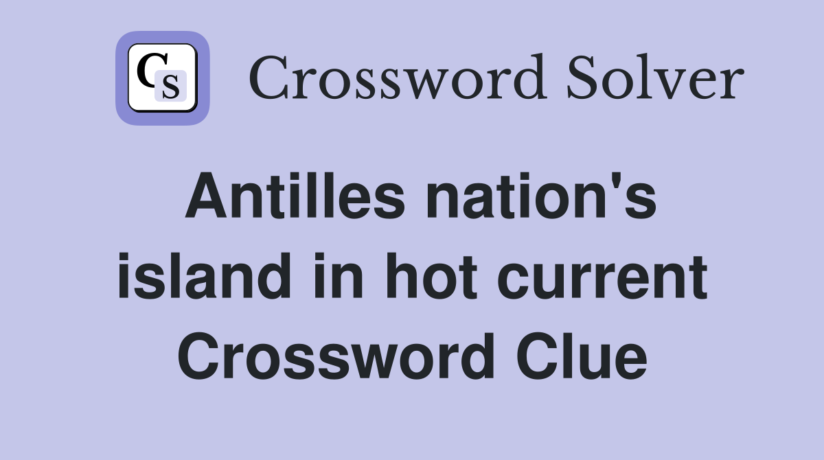 Antilles nation's island in hot current Crossword Clue