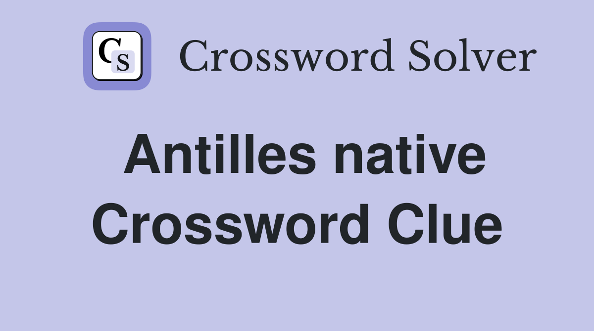 Antilles native Crossword Clue