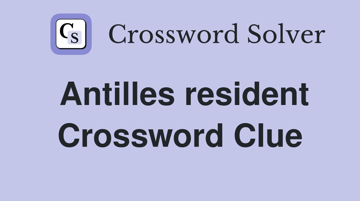 Antilles resident Crossword Clue