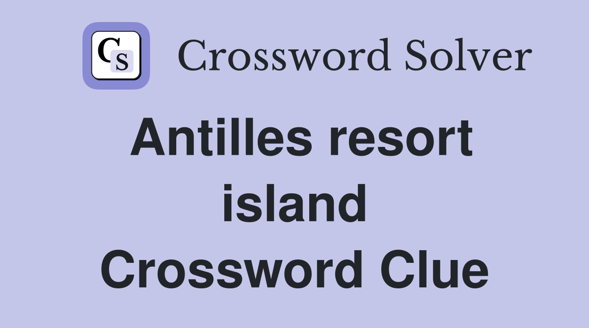 Antilles resort island Crossword Clue
