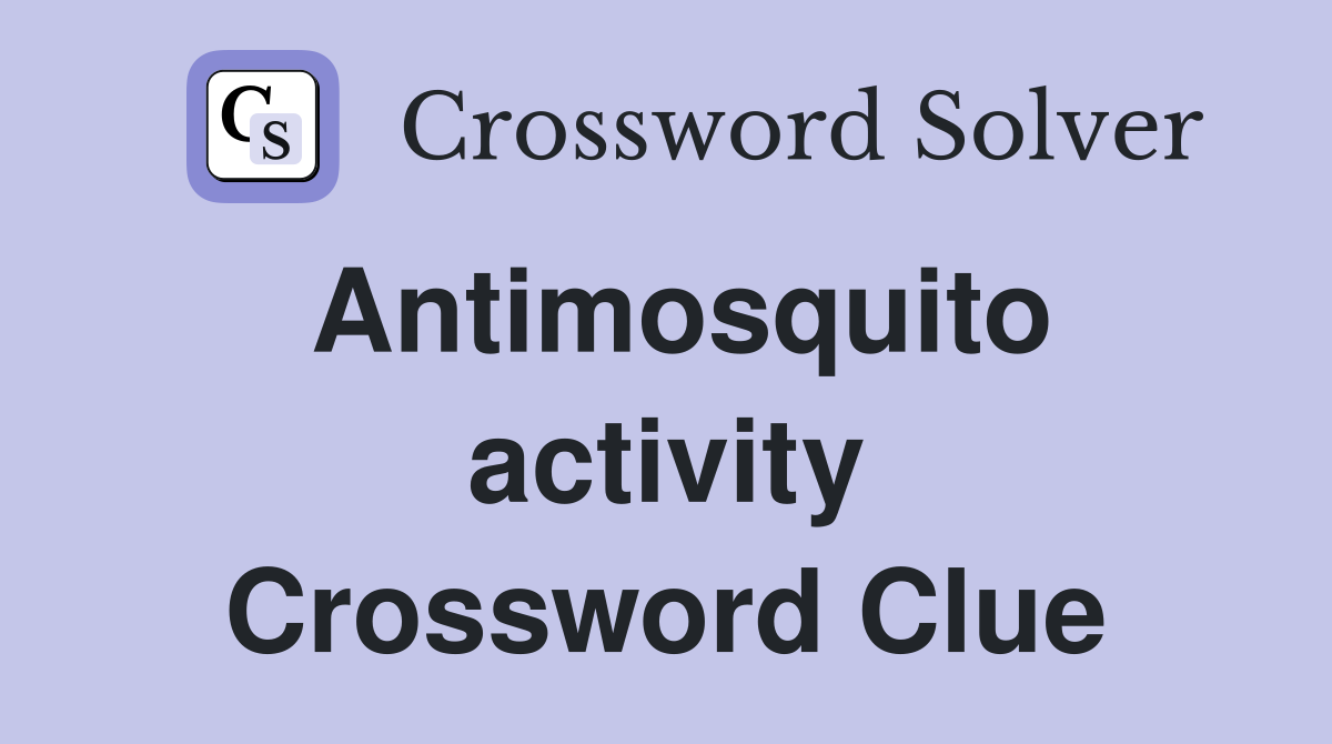 Antimosquito activity Crossword Clue