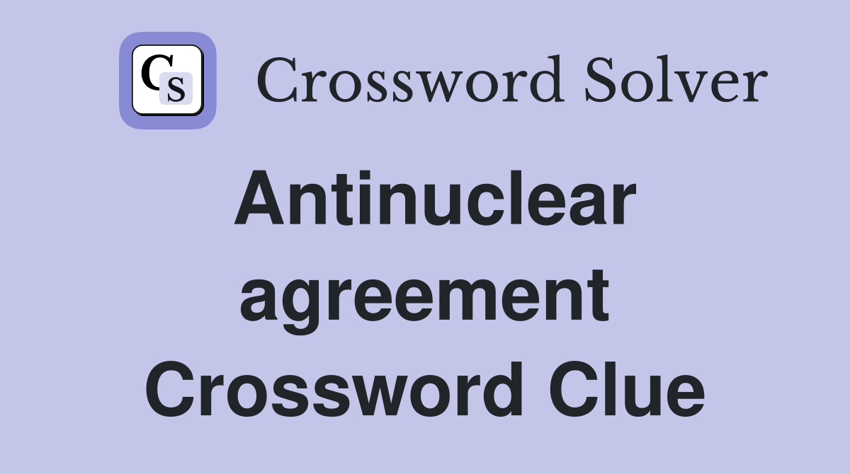 Antinuclear agreement Crossword Clue