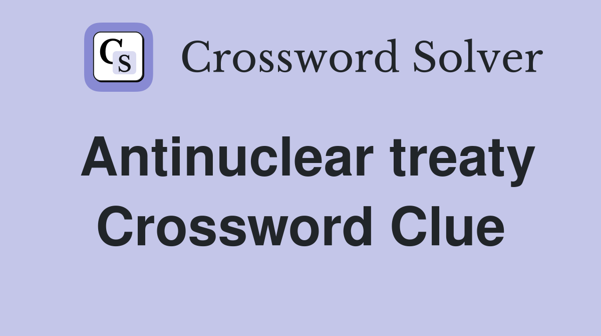 Antinuclear treaty Crossword Clue