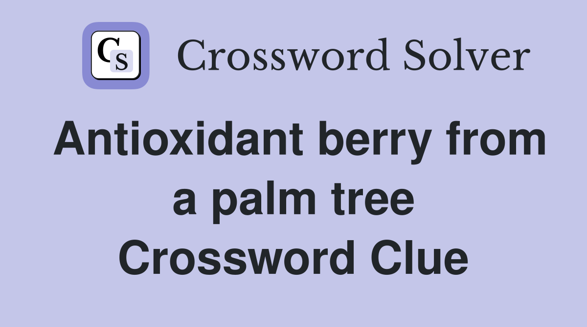 Antioxidant berry from a palm tree Crossword Clue