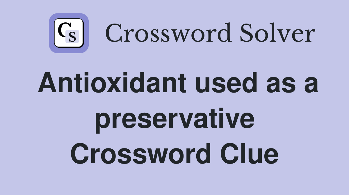 Antioxidant used as a preservative Crossword Clue