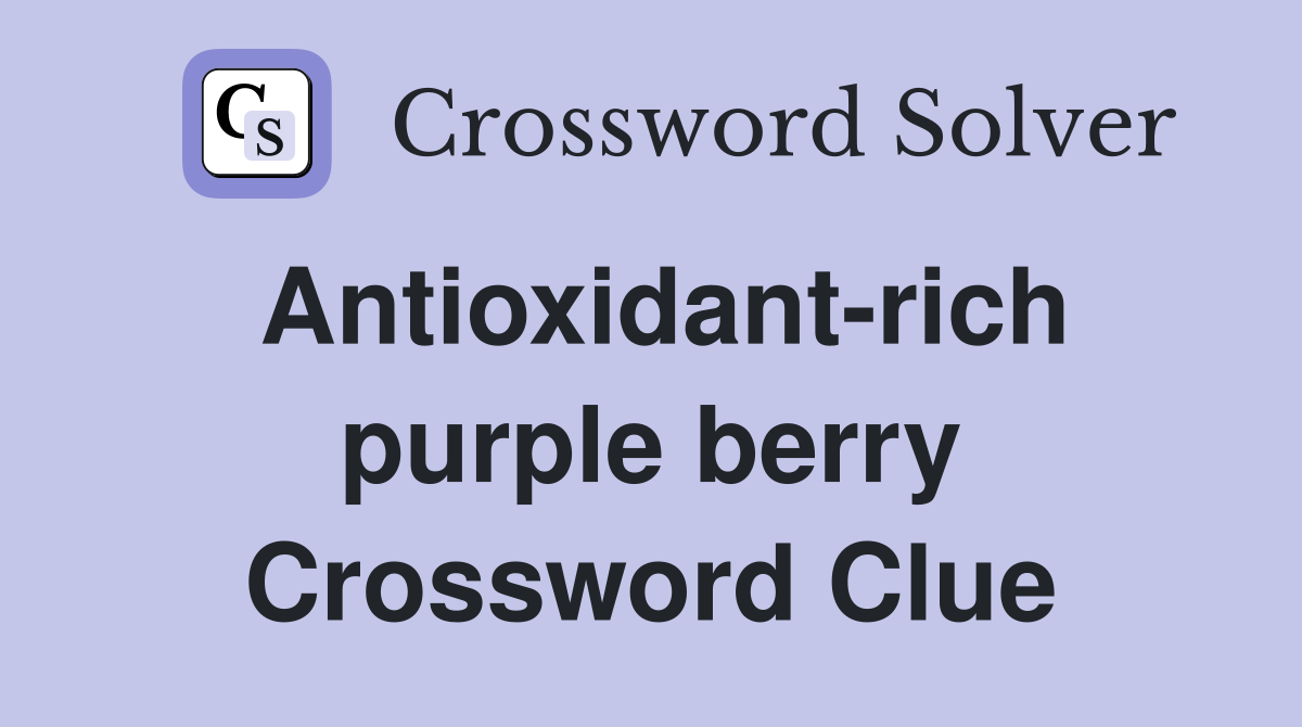 Antioxidant-rich purple berry Crossword Clue