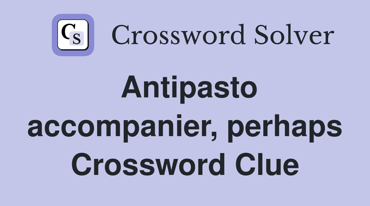 Antipasto accompanier, perhaps Crossword Clue