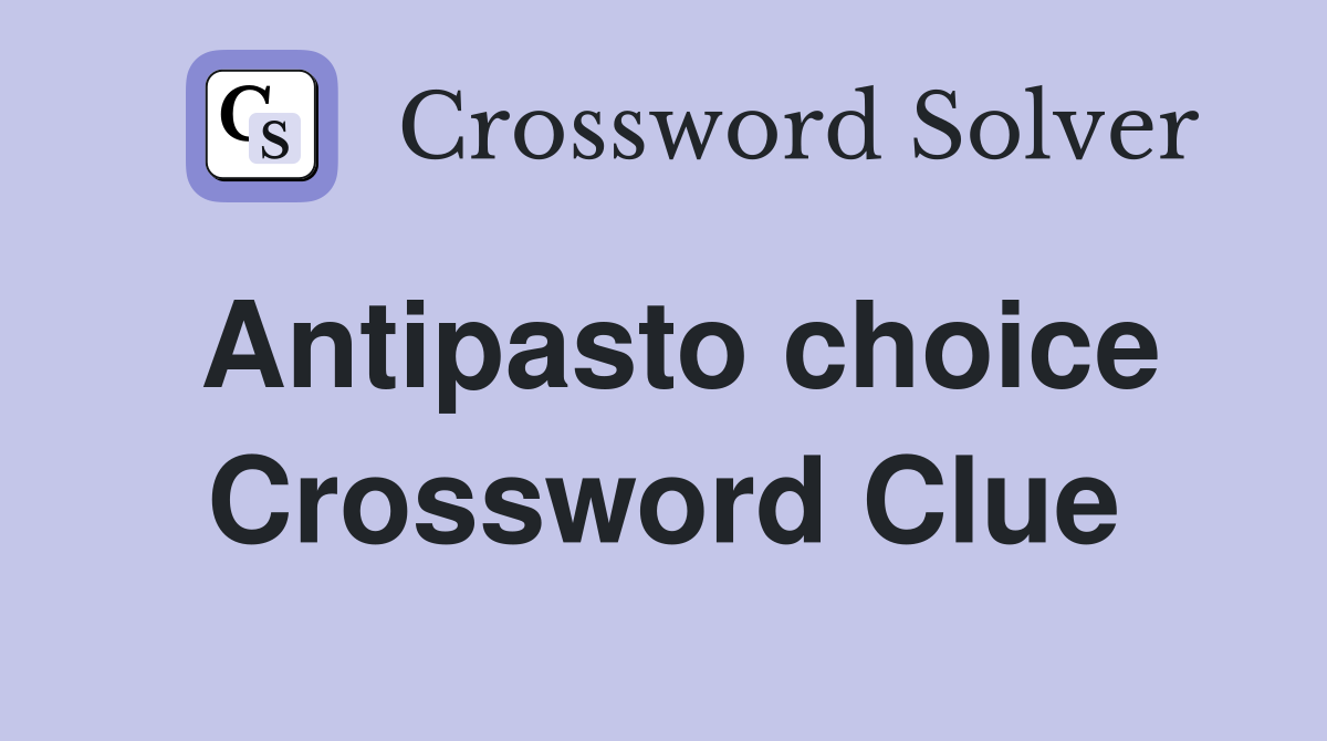Antipasto choice Crossword Clue