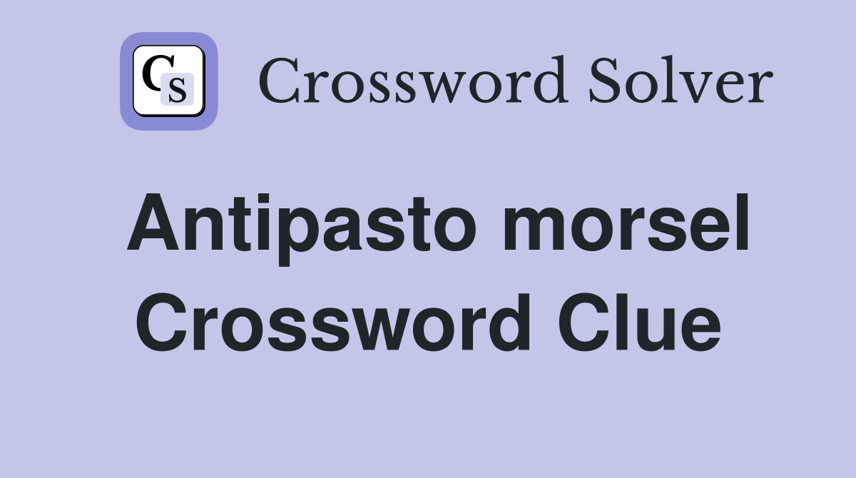 Antipasto morsel Crossword Clue