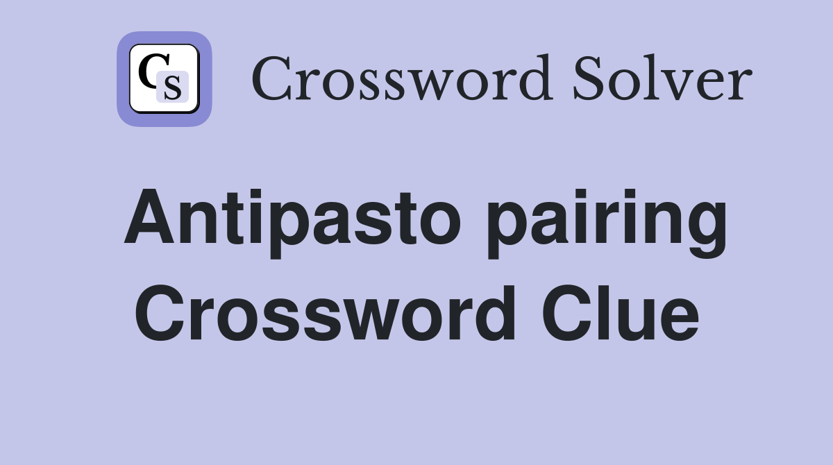 Antipasto pairing Crossword Clue