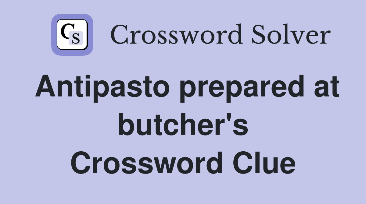 Antipasto prepared at butcher's Crossword Clue