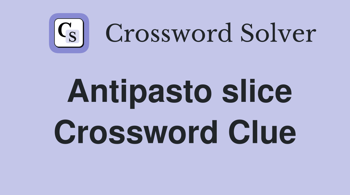 Antipasto slice Crossword Clue