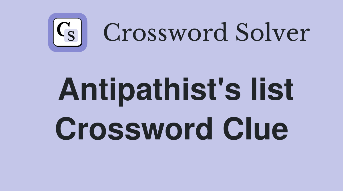 Antipathist's list Crossword Clue