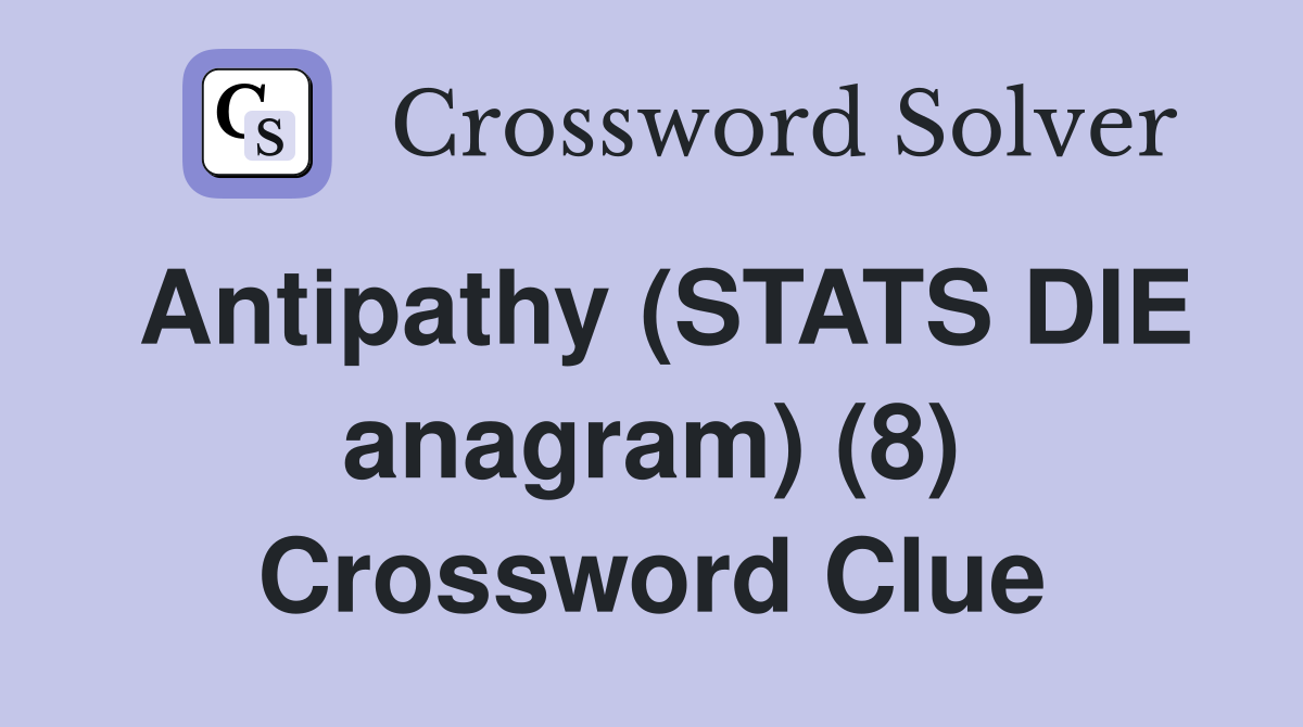 Antipathy (STATS DIE anagram) (8) Crossword Clue