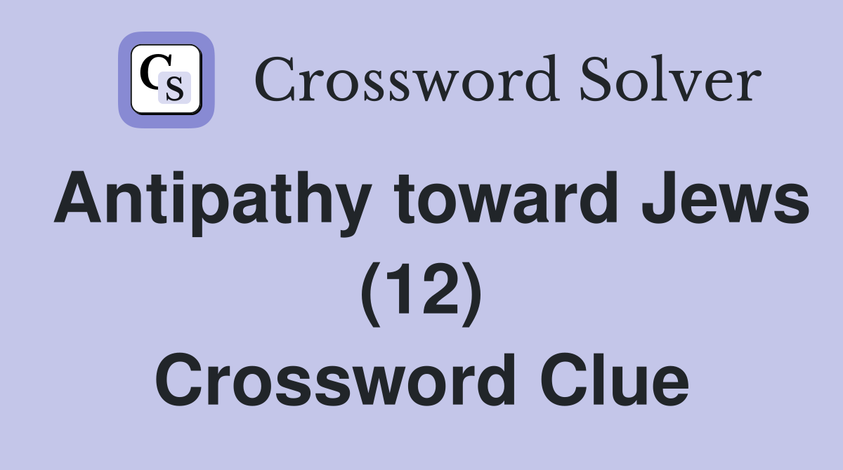 Antipathy toward Jews (12) Crossword Clue