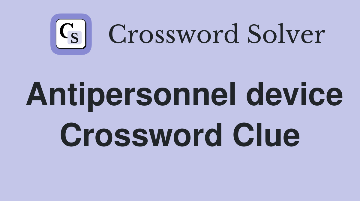 Antipersonnel device Crossword Clue