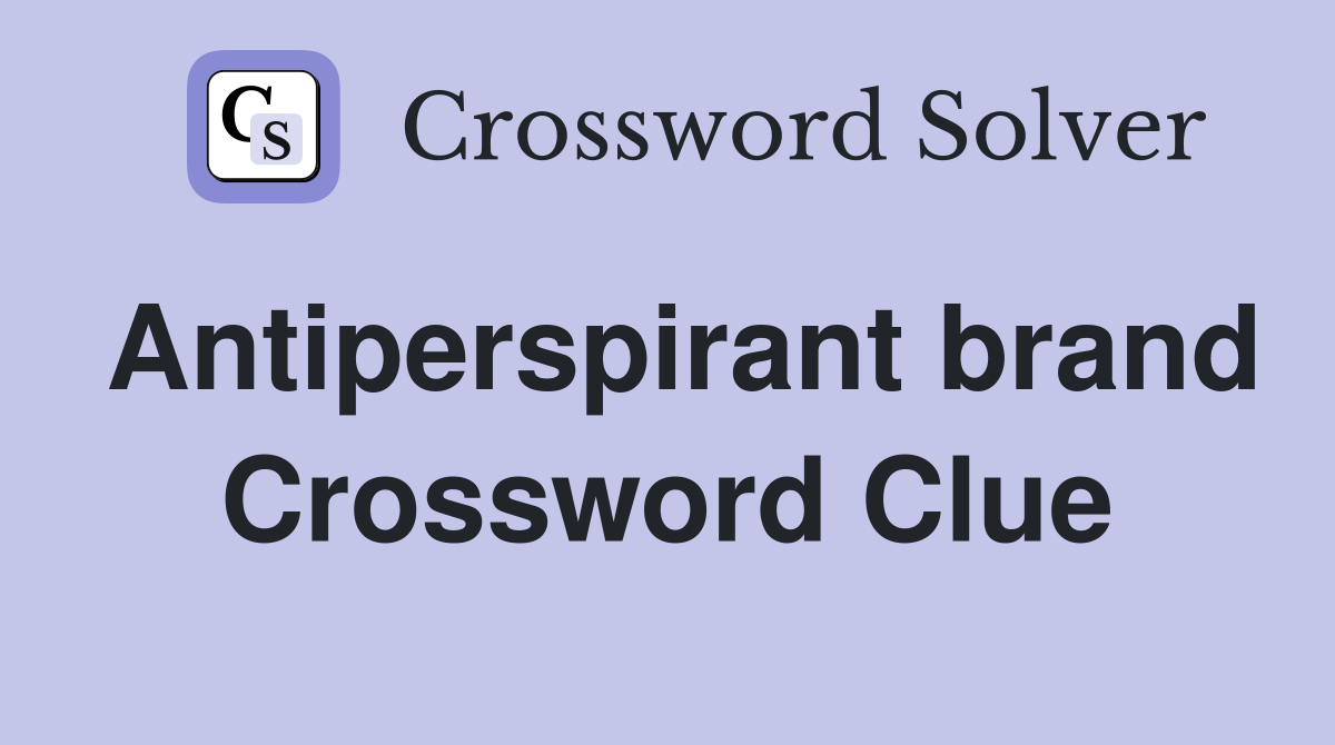 Antiperspirant brand Crossword Clue Answers Crossword Solver