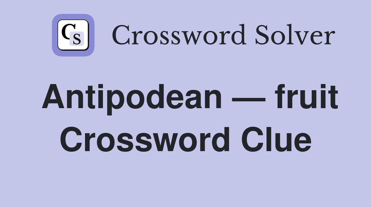 Antipodean — fruit Crossword Clue