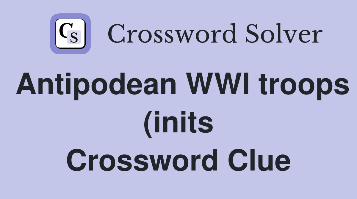 Antipodean WWI troops (inits) (5) Crossword Clue Answers Crossword Antipodean WWI troops (inits) (5) Crossword Clue Answers Crossword