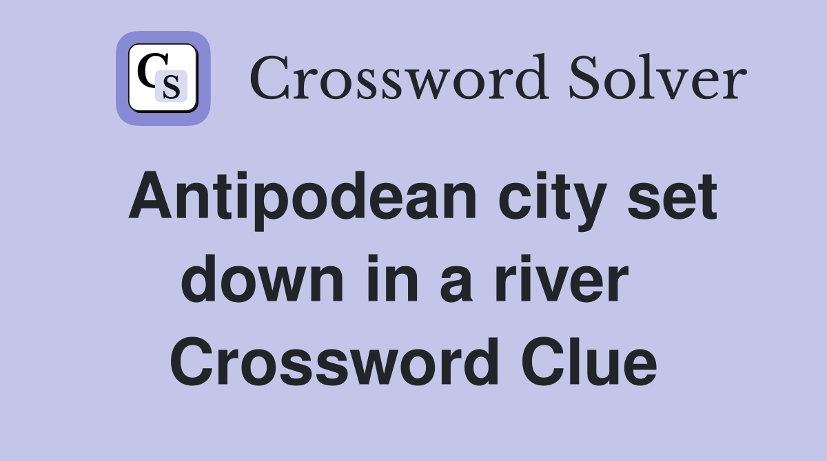 Antipodean city set down in a river  Crossword Clue