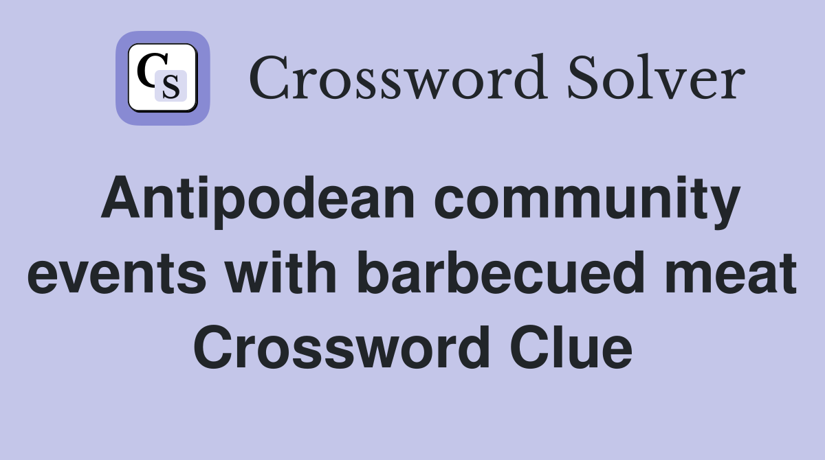 Antipodean community events with barbecued meat Crossword Clue