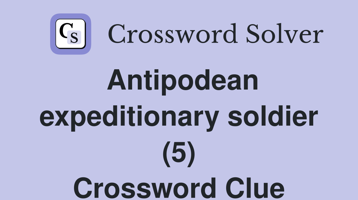 Antipodean expeditionary soldier (5) Crossword Clue