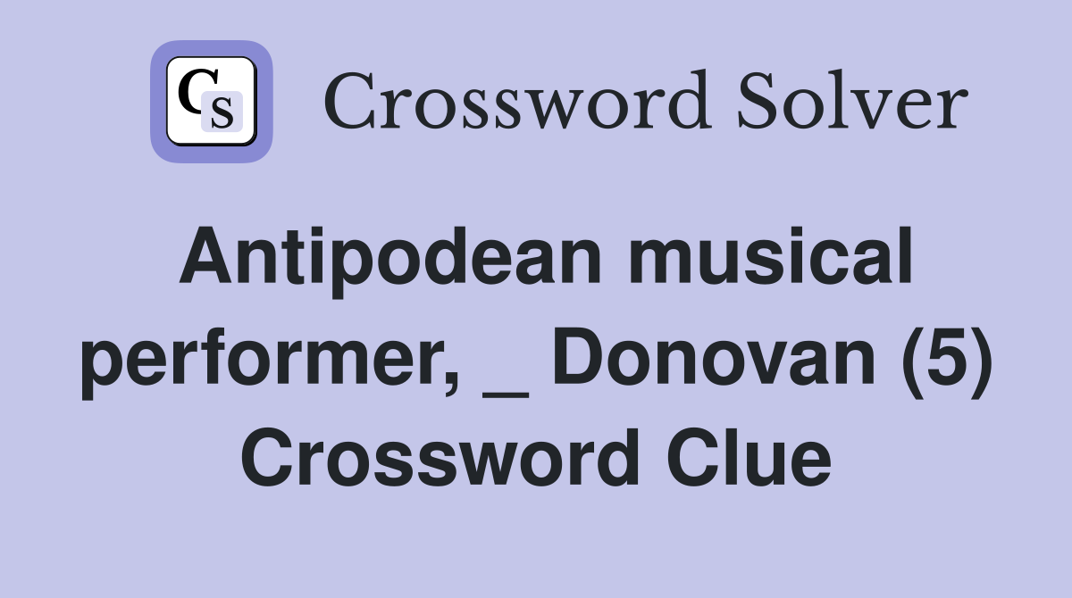 Antipodean musical performer, _ Donovan (5) Crossword Clue