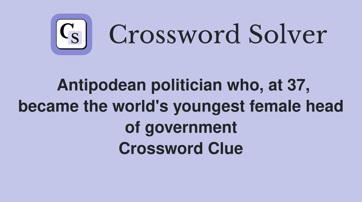 Antipodean politician who, at 37, became the world's youngest female head of government Crossword Clue