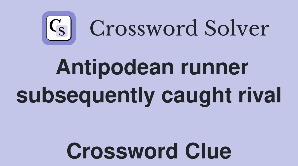 Antipodean runner subsequently caught rival  Crossword Clue