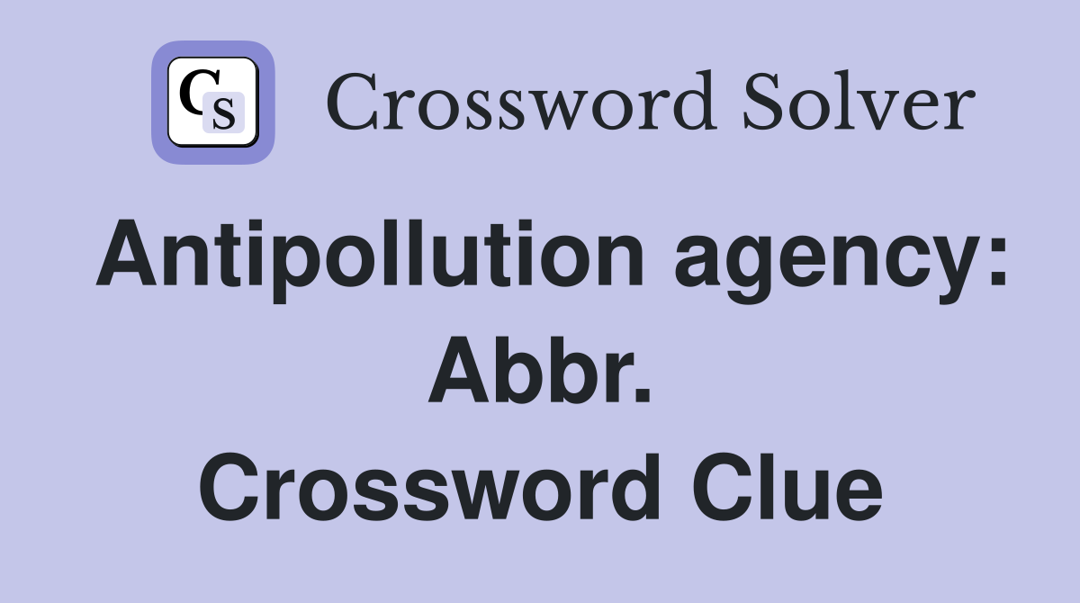 Antipollution agency: Abbr. Crossword Clue