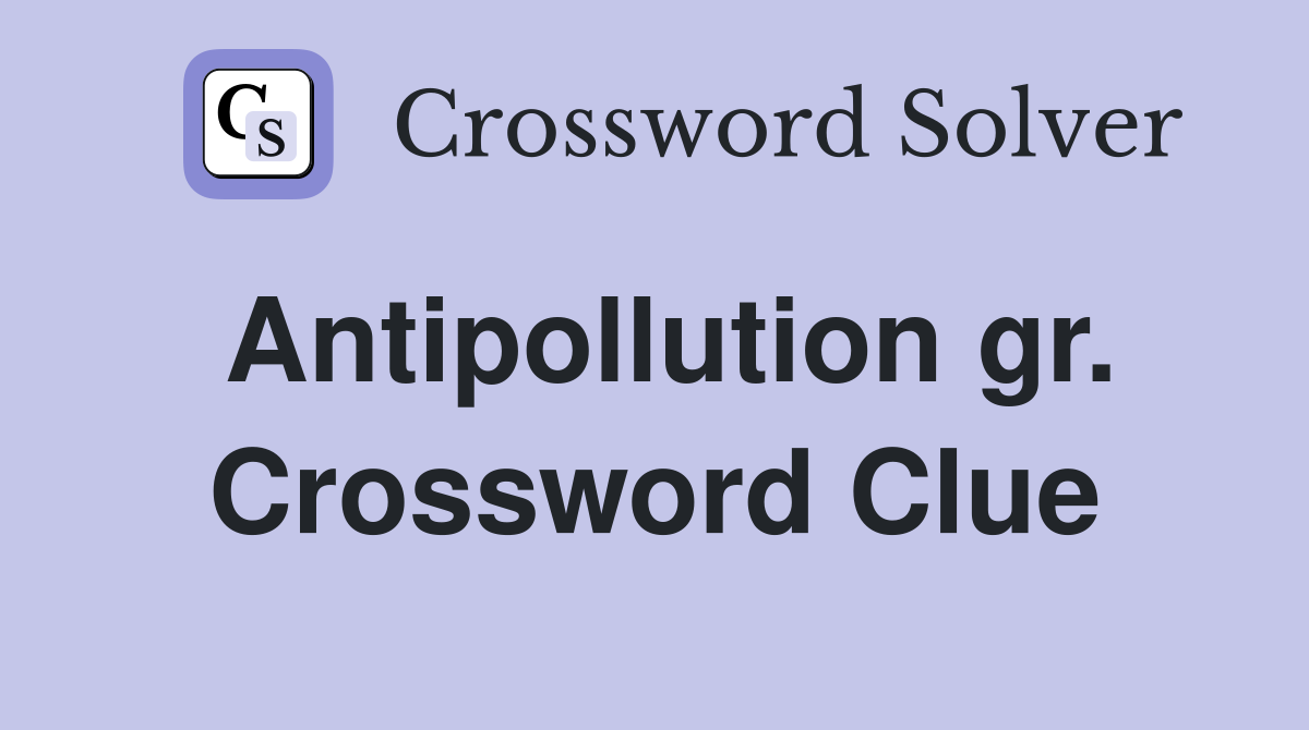 Antipollution gr. Crossword Clue