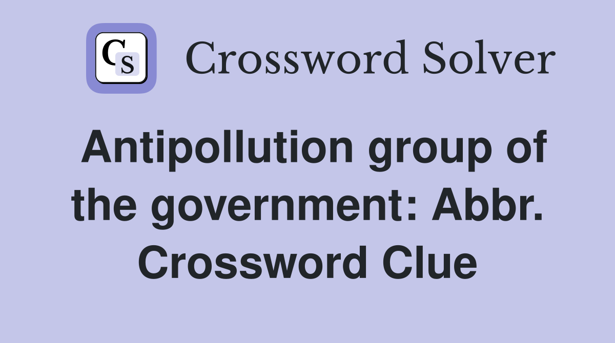 Antipollution group of the government: Abbr. Crossword Clue