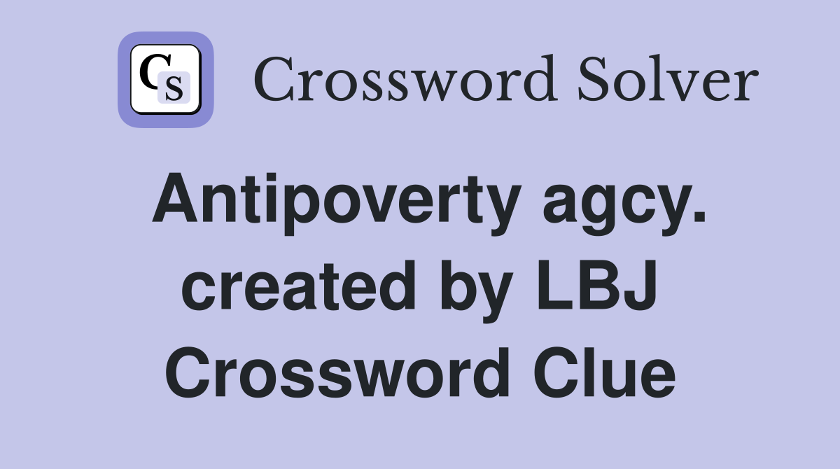 Antipoverty agcy. created by LBJ Crossword Clue