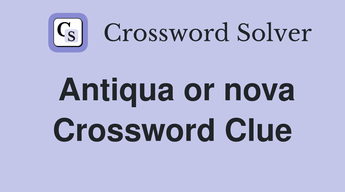 Antiqua or nova Crossword Clue