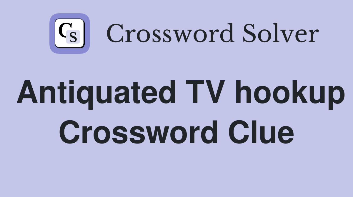 Antiquated TV hookup Crossword Clue