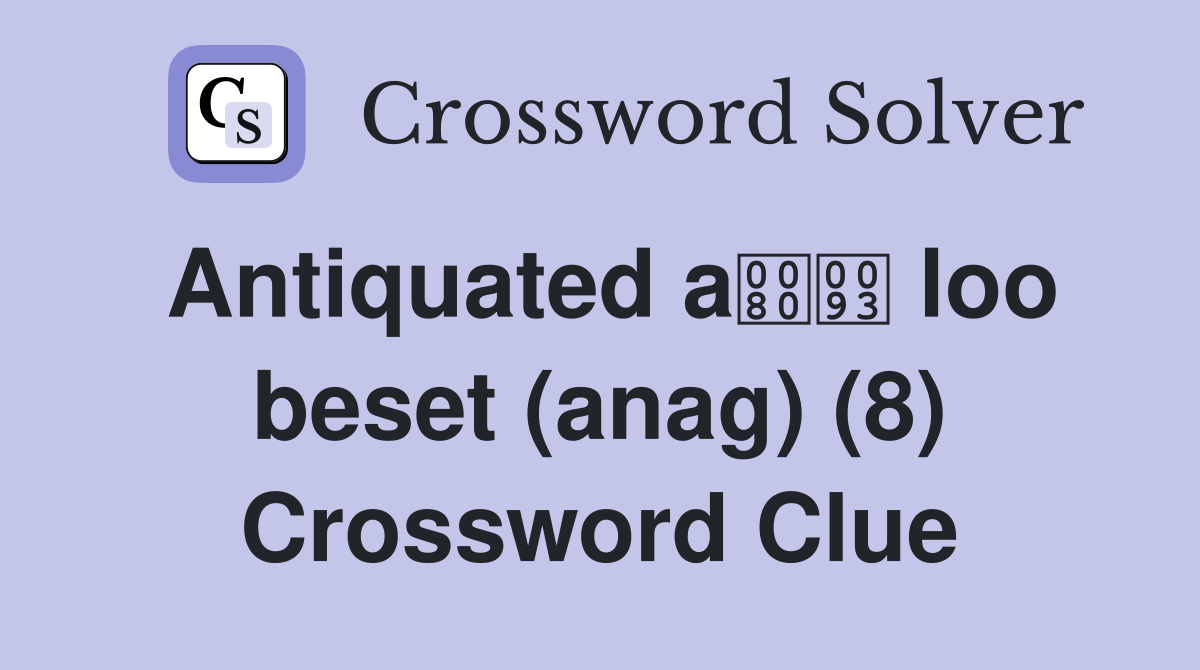 Antiquated a loo beset (anag) (8) Crossword Clue