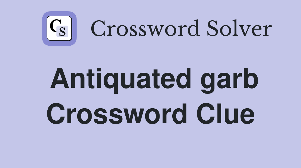Antiquated garb Crossword Clue