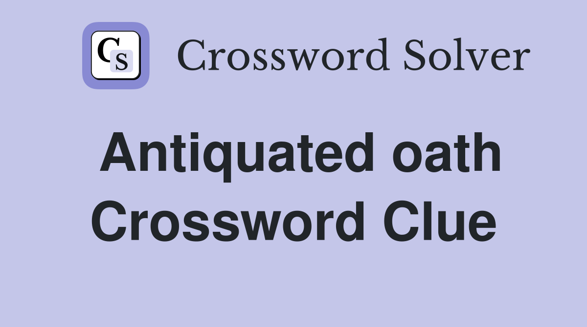 Antiquated oath Crossword Clue