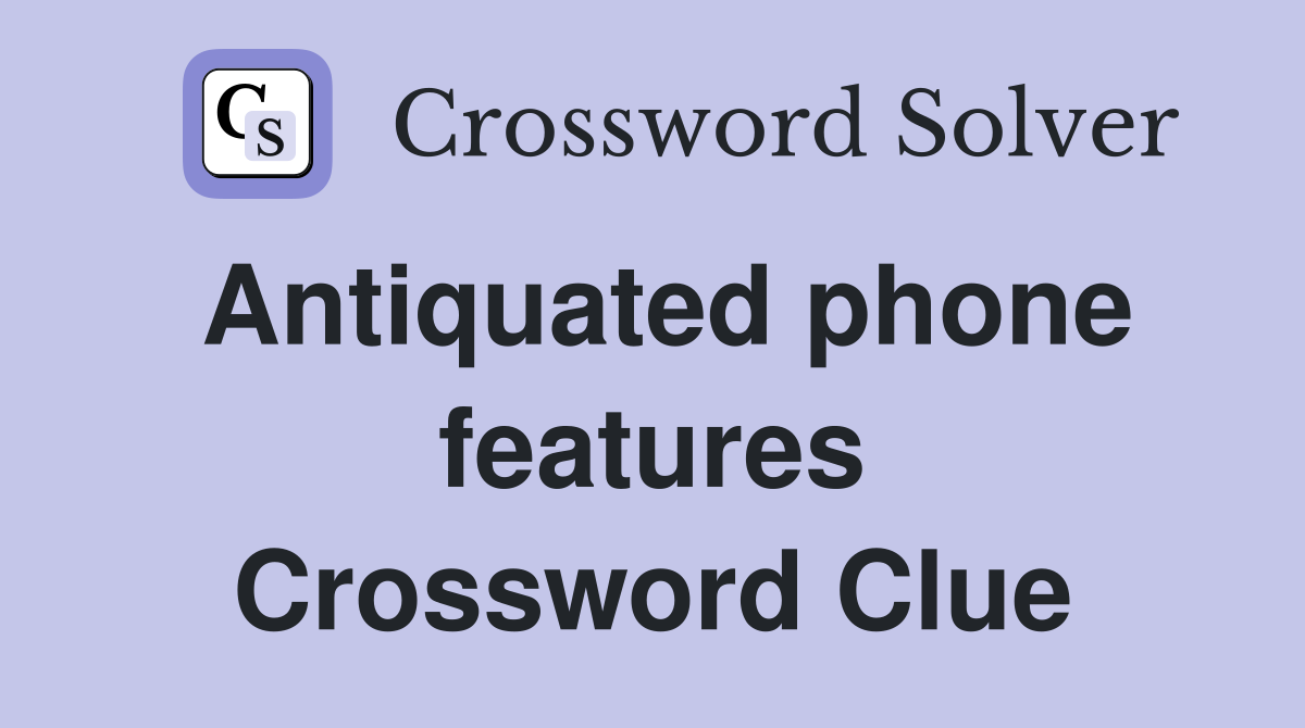 Antiquated phone features Crossword Clue