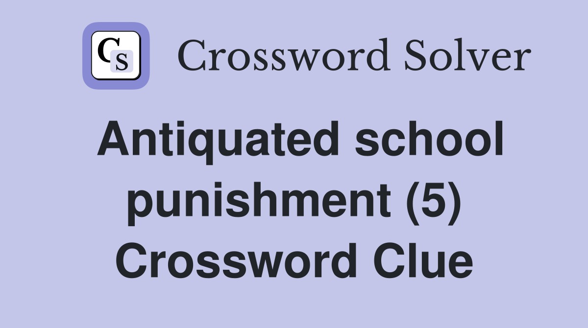 Antiquated school punishment (5) Crossword Clue
