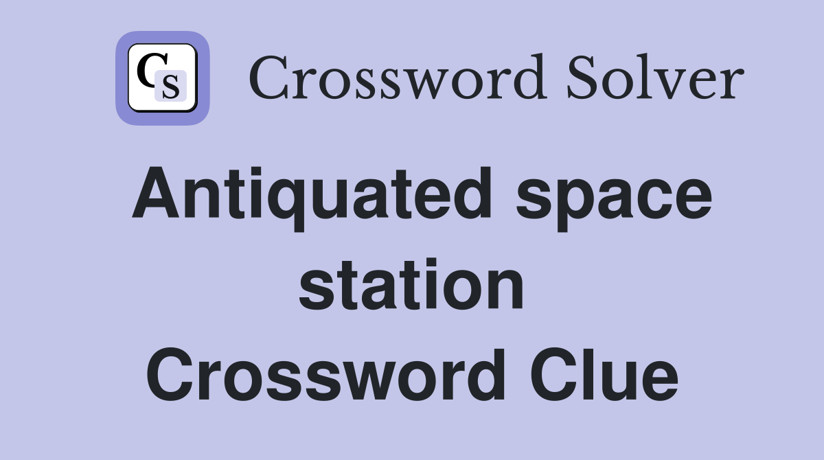 Antiquated space station Crossword Clue