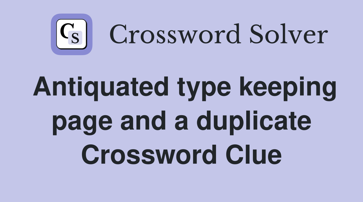 Antiquated type keeping page and a duplicate Crossword Clue