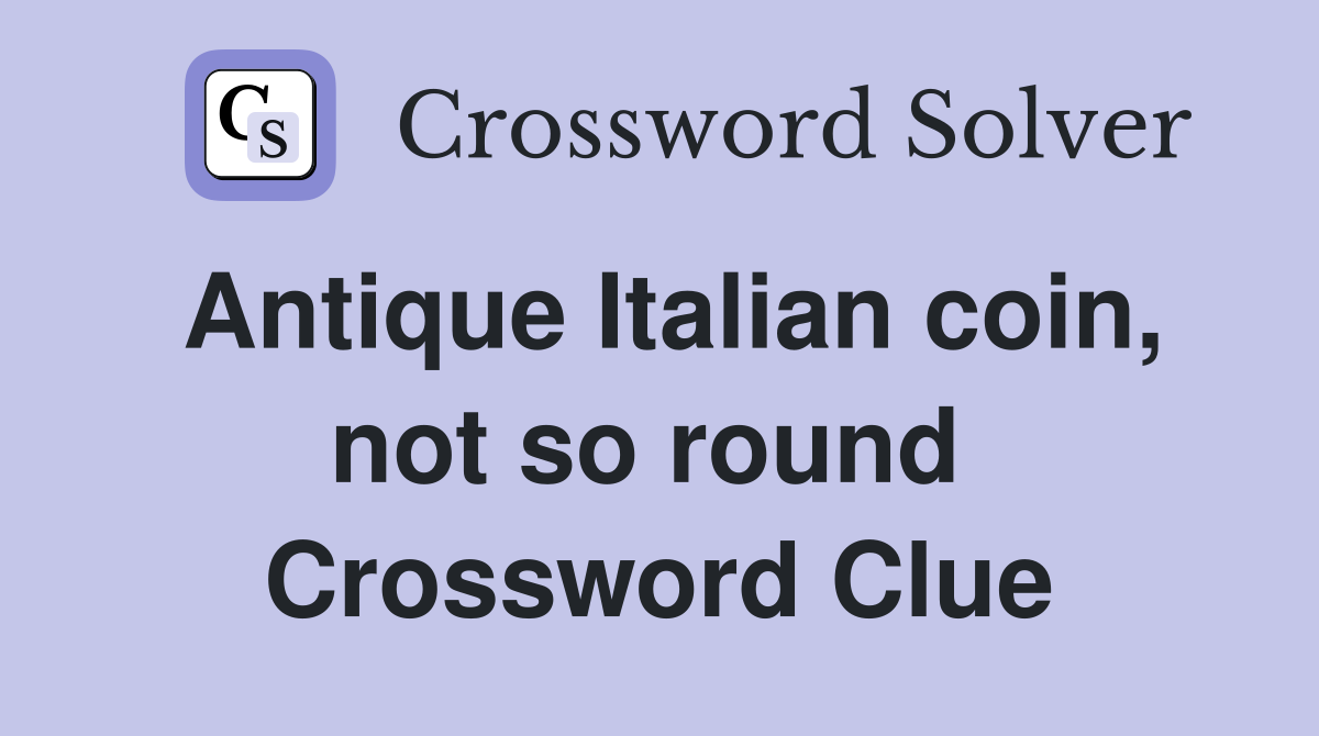 Antique Italian coin, not so round  Crossword Clue