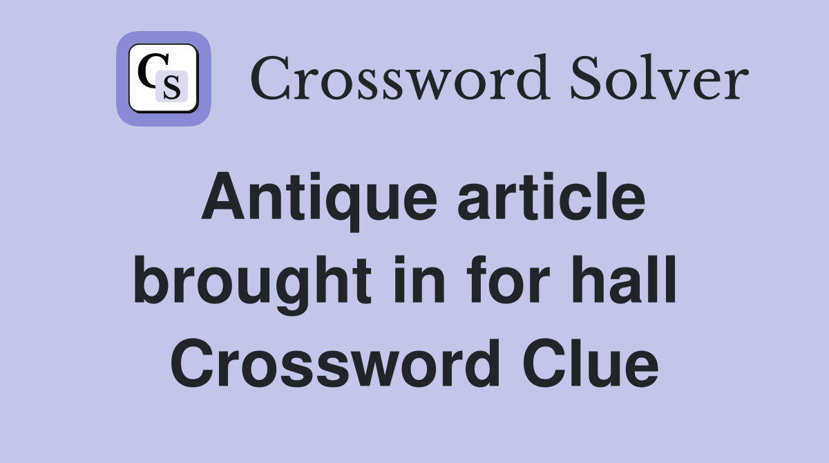 Antique article brought in for hall  Crossword Clue