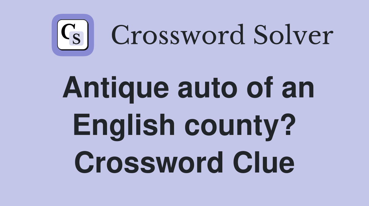Antique auto of an English county? Crossword Clue