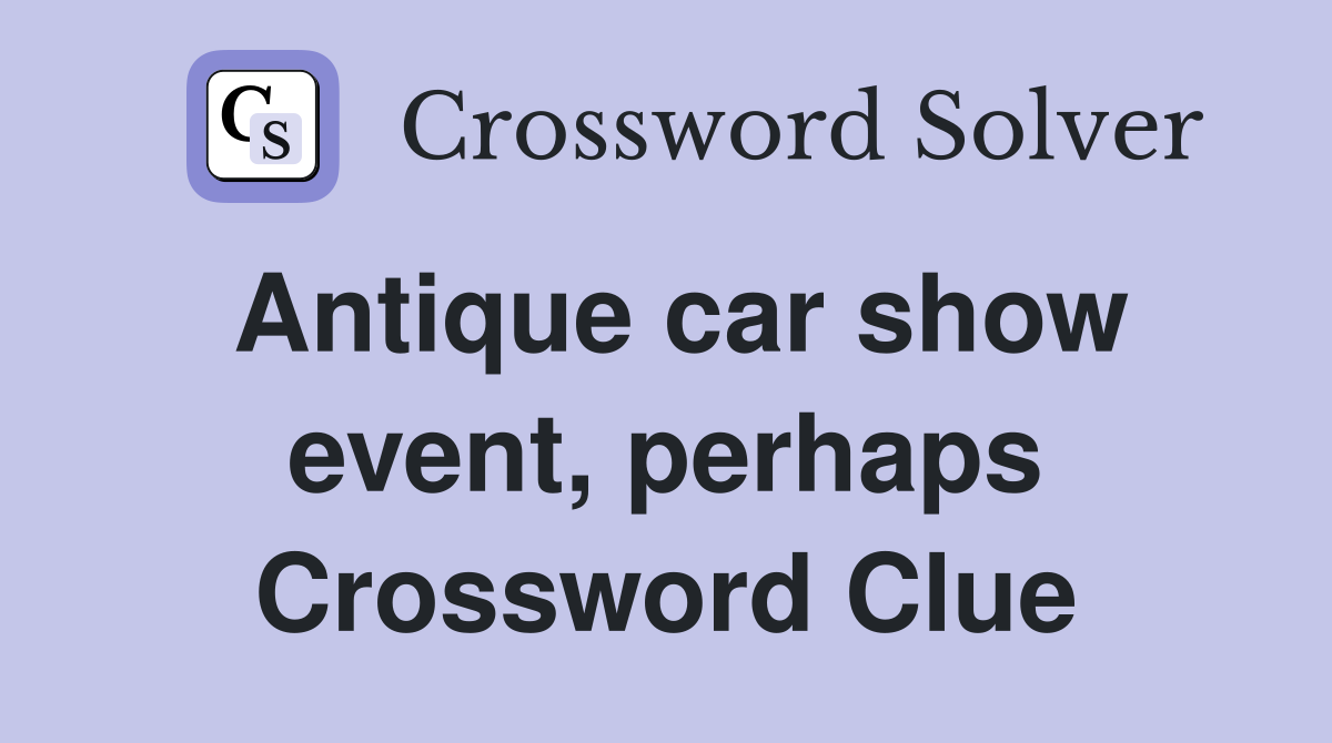 Antique car show event, perhaps Crossword Clue