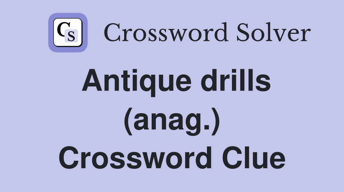 Antique drills (anag.) Crossword Clue